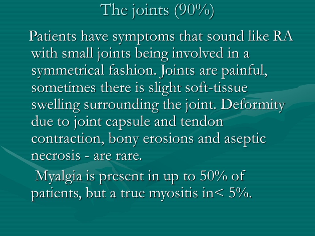The joints (90%) Patients have symptoms that sound like RA with small joints being